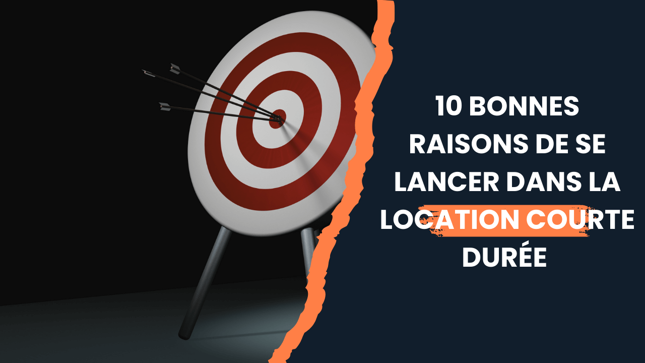 You are currently viewing 10 bonnes raisons de se lancer dans la location courte durée