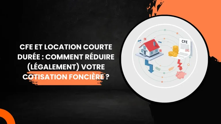 CFE et location courte durée : comment réduire votre cotisation foncière ?
