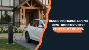 Lire la suite à propos de l’article Borne Recharge Airbnb 2026 : Boostez Votre Rentabilité de +15%