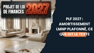 Lire la suite à propos de l’article PLF 2027 : amortissement LMNP plafonné, ce que dit le texte